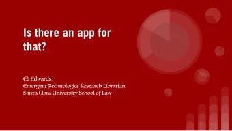 Is there an app for  that?  Eli Edwards,  Emerging Technologies Research Librarian  Santa Clara