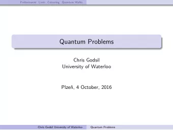 Quantum Problems  Chris Godsil  University of Waterloo  Plze, 4 October, 2016  Chris Godsil