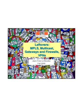 Leftovers:  Leftovers:  MPLS, Multicast,  MPLS, Multicast,  Gateways and Firewalls,  Gateways and