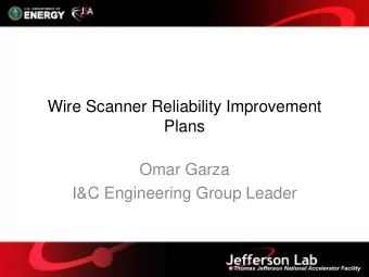 Wire Scanner Reliability Improvement  Plans  Omar Garza  I&amp;C Engineering Group Leader  Wire