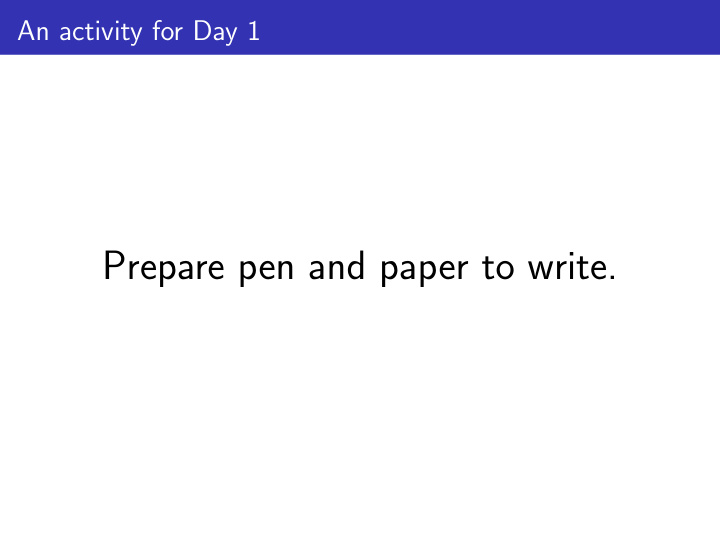 prepare pen and paper to write an activity for day 1 an