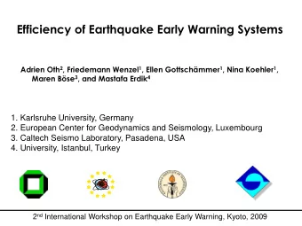 Efficiency of Earthquake Early Warning Systems Adrien Oth 2 , Friedemann Wenzel 1 , Ellen
