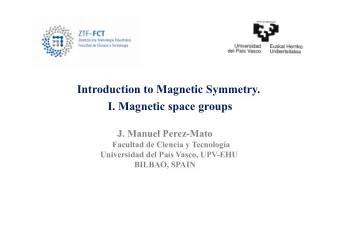 Introduction to Magnetic Symmetry.  I. Magnetic space groups  J. Manuel Perez-Mato  Facultad de