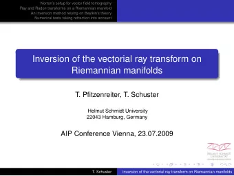 Inversion of the vectorial ray transform on  Riemannian manifolds  T. Pfitzenreiter, T. Schuster