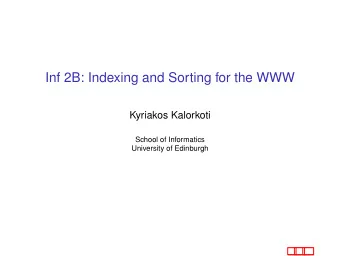Inf 2B: Indexing and Sorting for the WWW  Kyriakos Kalorkoti  School of Informatics  University of