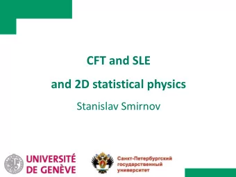 CFT and SLE  and 2D statistical physics  Stanislav Smirnov  Recently much of the progress in