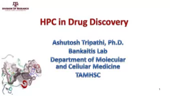 1  HPC in Dr  HPC  in Drug  ug Disco  Discover  ery  Ashutosh Tripathi, Ph.D.  Bankaitis Lab