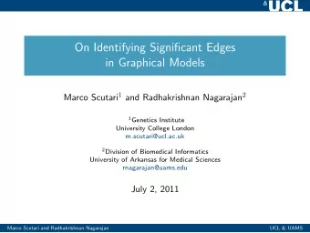 On Identifying Significant Edges  in Graphical Models Marco Scutari 1 and Radhakrishnan Nagarajan 2