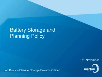 Battery Storage and  Planning Policy 14 th November  Jon Buick  Climate Change Projects Officer