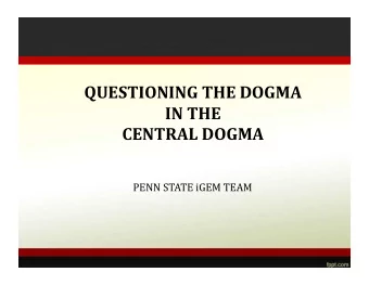 QUESTIONING  THE  DOGMA    IN  THE    CENTRAL  DOGMA    PENN  STATE