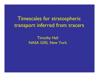 Timescales for stratospheric  transport inferred from tracers  Timothy Hall  NASA GISS, New York
