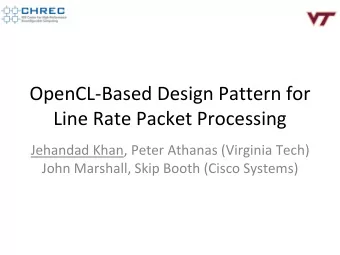OpenCL-Based Design Pattern for  Line Rate Packet Processing  Jehandad Khan, Peter Athanas