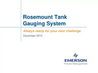 Gauging System  Always ready for your next challenge  December 2015  Rosemount Tank Gauging System