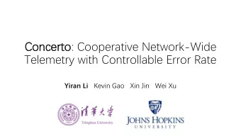 Co  Conc  ncer  erto  to: Cooperative Network-Wide  Telemetry with Controllable Error Rate Yiran Li
