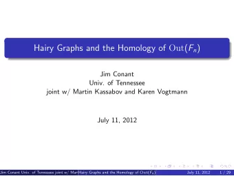 Hairy Graphs and the Homology of Out ( F n )  Jim Conant  Univ. of Tennessee  joint w/ Martin