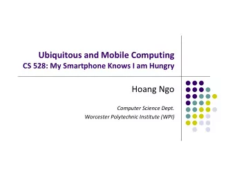 Ubiquitous and Mobile Computing CS 528: My Smartphone Knows I am Hungry Hoang Ngo Computer Science