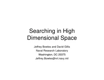 Searching in High  Dimensional Space  Jeffrey Bowles and David Gillis  Naval Research Laboratory