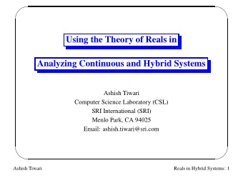 Using the Theory of Reals in  Analyzing Continuous and Hybrid Systems  Ashish Tiwari  Computer