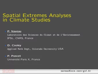 Spatial Extremes Analyses  in Climate Studies  P. Naveau  Laboratoire des Sciences du Climat et