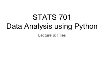 STATS 701  Data Analysis using Python  Lecture 6: Files  Persistent data  So far, we only know how