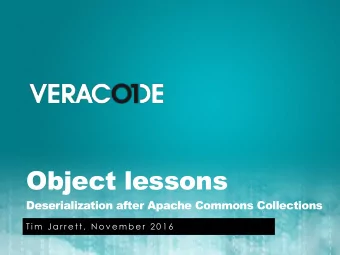 Object lessons  Deserialization after Apache Commons Collections  T i m  J a r r e t t ,  N o v e m