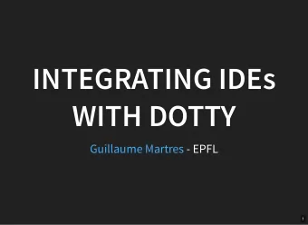 INTEGRATING IDE  INTEGRATING IDEs  WITH DOTTY  WITH DOTTY  Guillaume Martres  - EPFL  1  WHAT IS