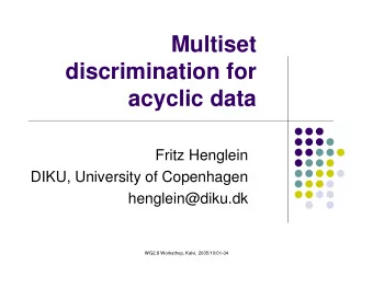 Multiset  discrimination for  acyclic data  Fritz Henglein  DIKU, University of Copenhagen