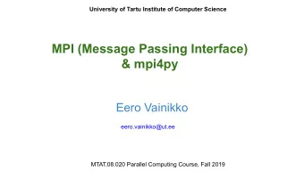 MPI (Message Passing Interface)  &amp; mpi4py  Eero Vainikko  eero.vainikko@ut.ee  MTAT.08.020