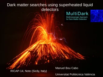 Dark matter searches using superheated liquid  detectors  Manuel Bou Cabo  RICAP-14, Noto (Sicily,