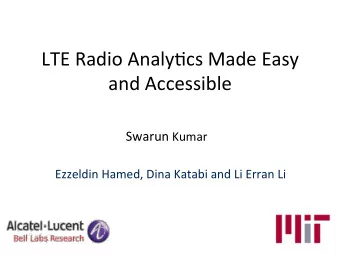 LTE  Radio  Analy.cs  Made  Easy    and  Accessible   Swarun Kumar