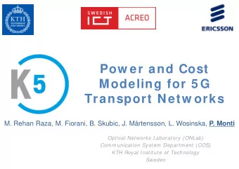 Pow er and Cost  Modeling for 5 G  Transport Netw orks M. Rehan Raza, M. Fiorani, B. Skubic, J.