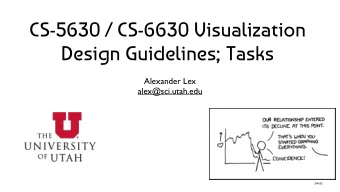 CS-5630 / CS-6630 Visualization  Design Guidelines; Tasks  Alexander Lex  alex@sci.utah.edu  [xkcd]