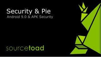 Security &amp; Pie  Android 9.0 &amp; APK Security  Plan of Attack  Start at the hardware