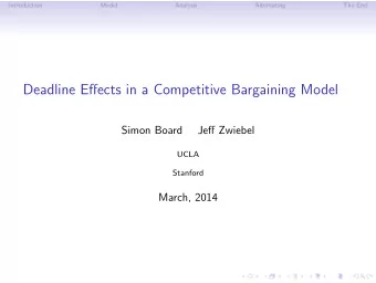 Deadline Effects in a Competitive Bargaining Model  Simon Board  Jeff Zwiebel  UCLA  Stanford