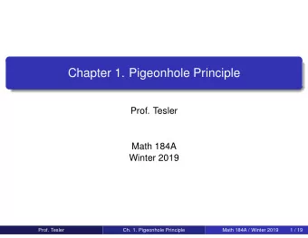 Chapter 1. Pigeonhole Principle  Prof. Tesler  Math 184A  Winter 2019  Prof. Tesler  Ch. 1.