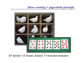 More counting + pigeonhole principle  BT Section 1.6, Rosen, Section 7.5 Inclusion-exclusion