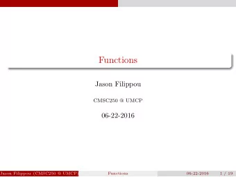 Functions  Jason Filippou  CMSC250 @ UMCP  06-22-2016  Jason Filippou (CMSC250 @ UMCP)  Functions