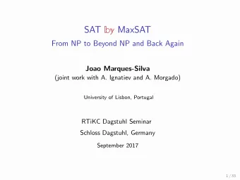 SAT by MaxSAT  From NP to Beyond NP and Back Again  Joao Marques-Silva  (joint work with A.