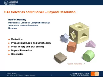 SAT Solver as coNP Solver  Beyond Resolution  Norbert Manthey  International Center for