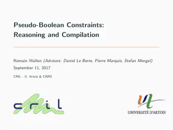 Pseudo-Boolean Constraints:  Reasoning and Compilation Romain Wallon (Advisors: Daniel Le Berre,