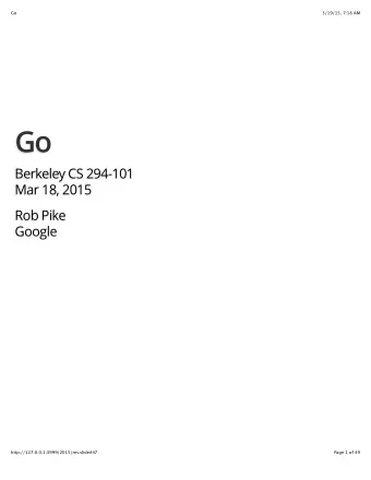 Go  Berkeley CS 294-101  Mar 18, 2015  Rob Pike  Google  http://127.0.0.1:3999/2015/res.slide#47