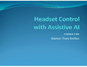 Frankie Pike  Advisor: Franz Kurfess  The Goal  EEG Headset Control  Autonomous Mode  Architecture