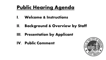 Public Hearing Agenda  I.  Welcome &amp; Instructions  II.  Background &amp; Overview by Staff