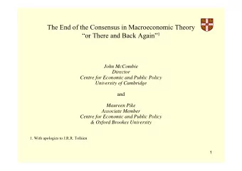 The End of the Consensus in Macroeconomic Theory or There and Back Again 1  John McCombie