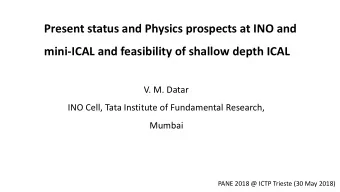 Present status and Physics prospects at INO and  mini-ICAL and feasibility of shallow depth ICAL