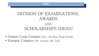 DIVISION OF EXAMINATIONS,  AWARDS  AND  SCHOLARSHIPS (DEAS)  Sungai Long Campus (Ice, Cik Rita,