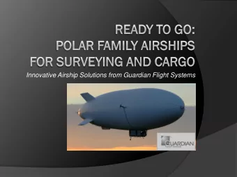 Innovative Airship Solutions from Guardian Flight Systems  ITAR Disclaimer:  This presentation does