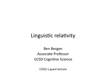 Linguis'c  rela'vity    Ben  Bergen    Associate  Professor    UCSD  Cogni've