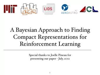 A Bayesian Approach to Finding  Compact Representations for  Reinforcement Learning  Special thanks