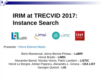 IRIM at TRECVID 2017:  Instance Search  Presenter : Pierre-Etienne Martin Boris Mansencal, Jenny